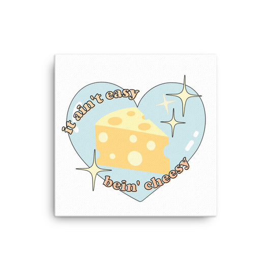 It Ain't Easy Being Cheesy Canvas Wall Art