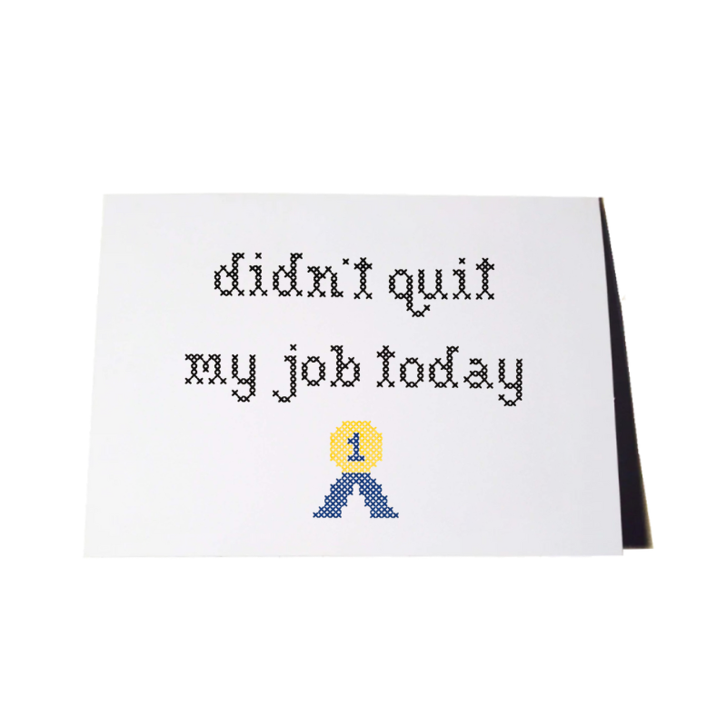 Funny Didn't Quit My Job Today Greeting Card
