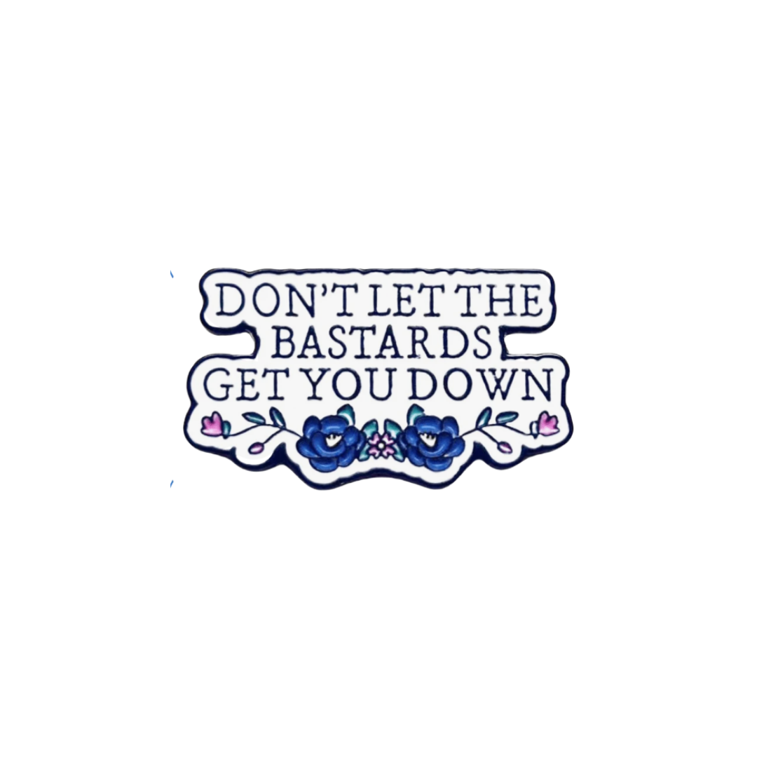 Don't Let the Bastards Get You Down - Motivational Feminist Empowerment & Resilience Jewelry - Nolite Te Bastardes Carborundorum Quote inspired literary quote Enamel Badge and Lapel Pin