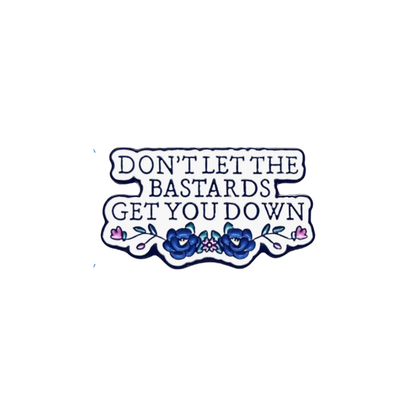 Don't Let the Bastards Get You Down - Motivational Feminist Empowerment & Resilience Jewelry - Nolite Te Bastardes Carborundorum Quote inspired literary quote Enamel Badge and Lapel Pin