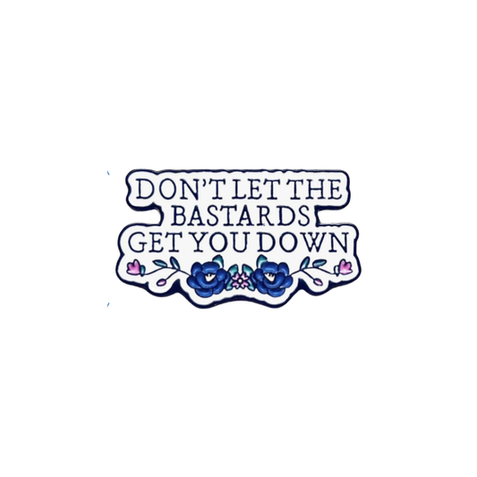 Don't Let the Bastards Get You Down - Motivational Feminist Empowerment & Resilience Jewelry - Nolite Te Bastardes Carborundorum Quote inspired literary quote Enamel Badge and Lapel Pin