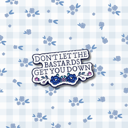 Don't Let the Bastards Get You Down - Motivational Feminist Empowerment & Resilience Jewelry - Nolite Te Bastardes Carborundorum Quote inspired literary quote Enamel Badge and Lapel Pin