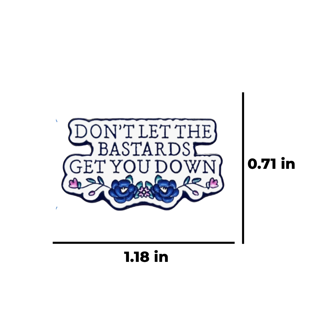 Don't Let the Bastards Get You Down - Motivational Feminist Empowerment & Resilience Jewelry - Nolite Te Bastardes Carborundorum Quote inspired literary quote Enamel Badge and Lapel Pin