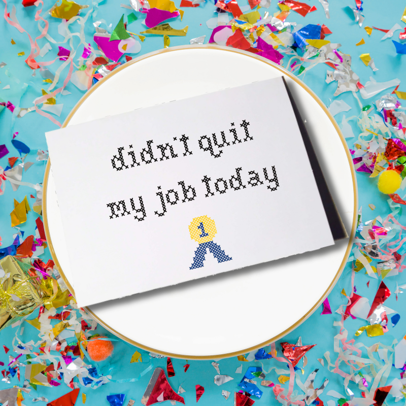Funny Didn't Quit My Job Today Greeting Card