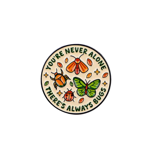 You're Never Alone Funny Bugs or Whimsical Entomology Enamel Pin or Lapel Badge for Mental Health Comfort & Biologists