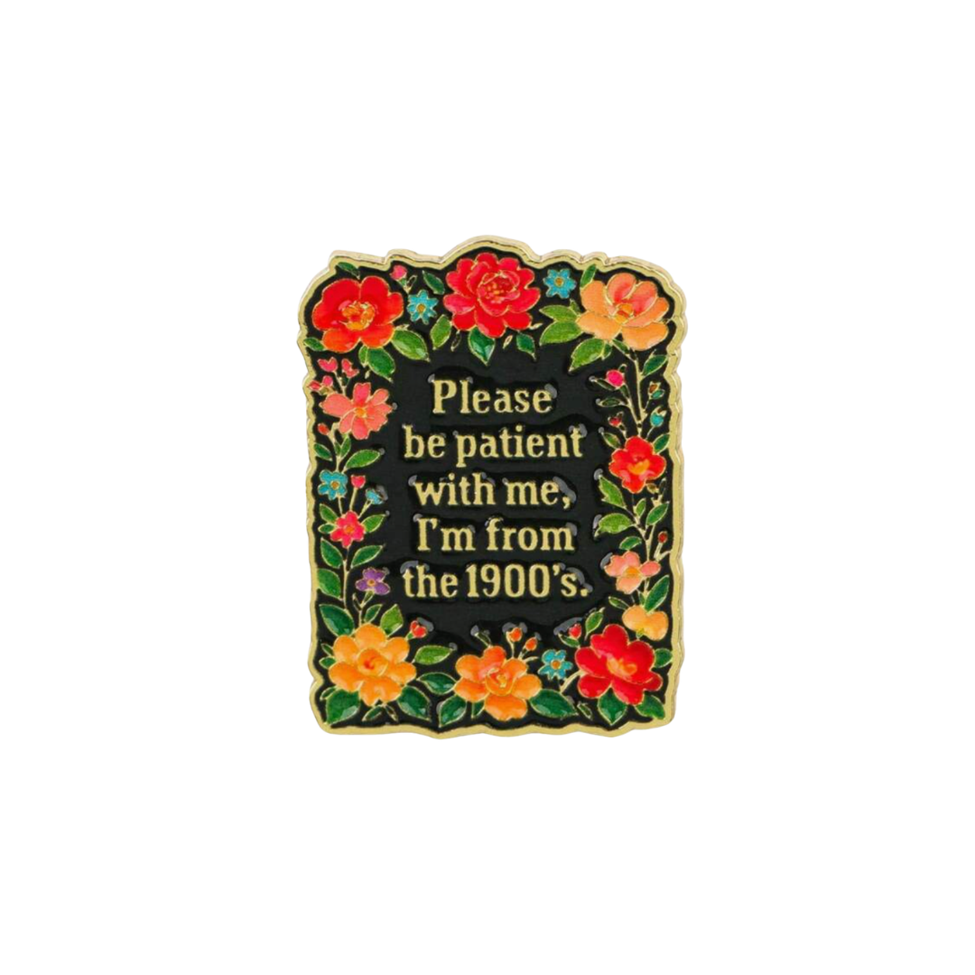 From The 1900s Please Be Patient With Me Millennial Humorous Funny Retro Floral Sarcastic Enamel Pin or Lapel Badge