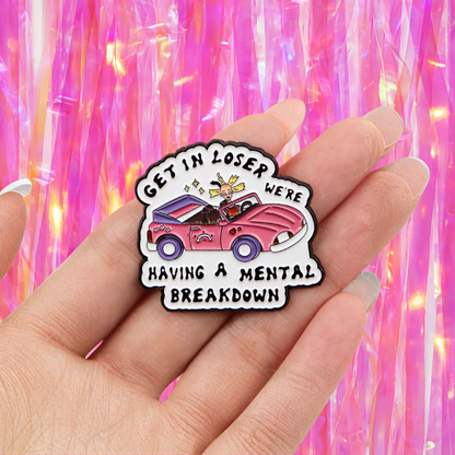 "Get In Loser" Mental Breakdown Meme Funny and Sarcastic 90s Cartoon Parody with a Nostalgic Pop Culture and Feminist Flair Enamel Pin or Lapel Badge