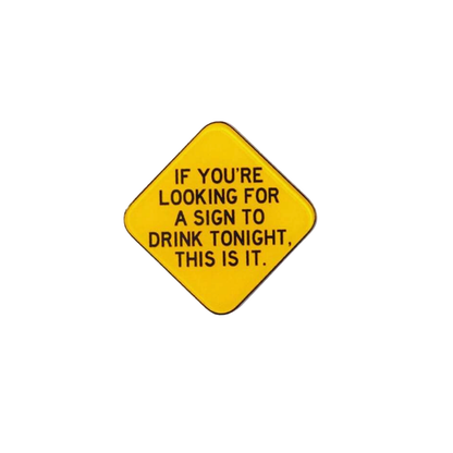 "Looking For A Sign To Drink" Acrylic Plastic Brooch Lapel Badge Pin