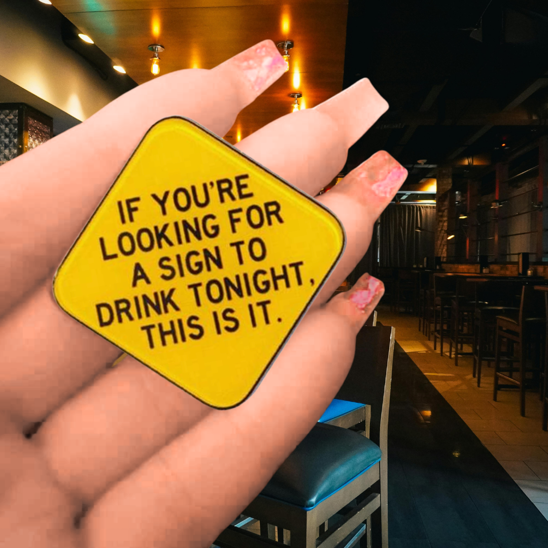 "Looking For A Sign To Drink" Acrylic Plastic Brooch Lapel Badge Pin