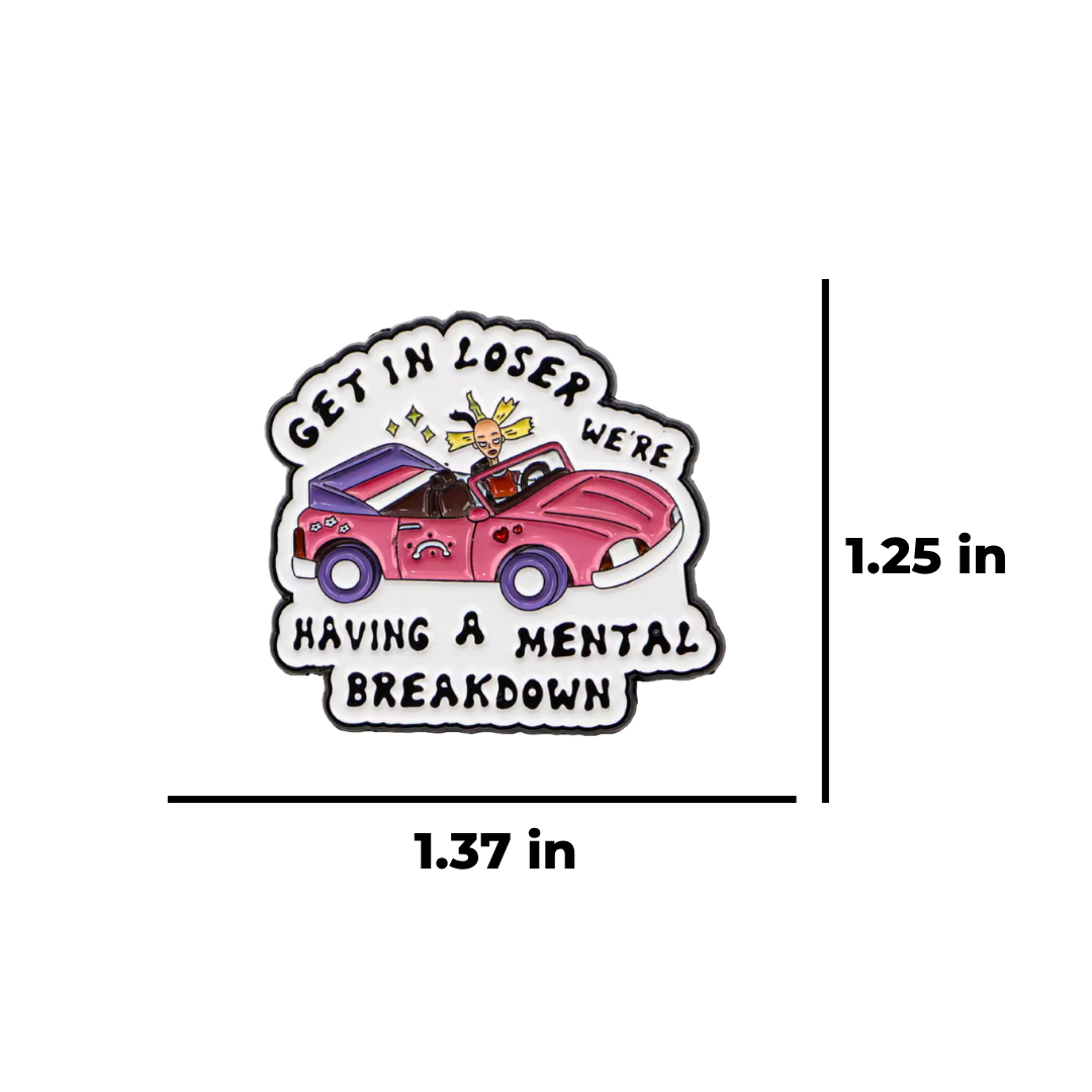"Get In Loser" Mental Breakdown Meme Funny and Sarcastic 90s Cartoon Parody with a Nostalgic Pop Culture and Feminist Flair Enamel Pin or Lapel Badge