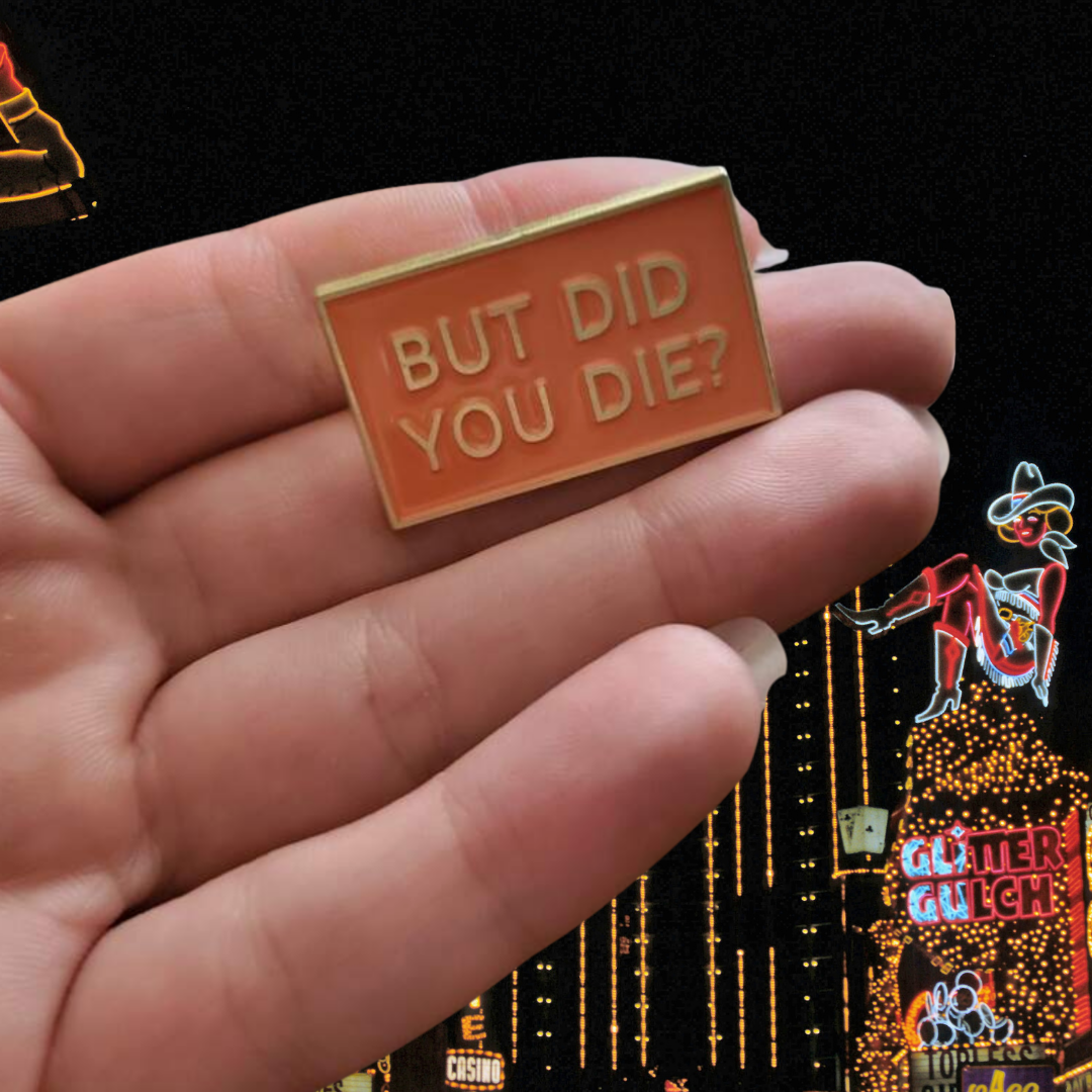 "But Did You Die" Funny Sarcastic, Witty, and Sassy Dark Humor Relatable Meme Quote Enamel Lapel Badge Pin for Nurses, EMS, & Teachers