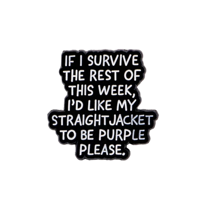 "If I Survive This Week" Sarcastic, Witty, and Funny Office Dark Humor Mental Health Awarenes Goth Purple Straight Jacket Lapel Enamel Pin or Brooch