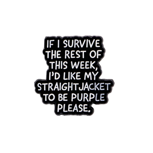 "If I Survive This Week" Sarcastic, Witty, and Funny Office Dark Humor Mental Health Awarenes Goth Purple Straight Jacket Lapel Enamel Pin or Brooch