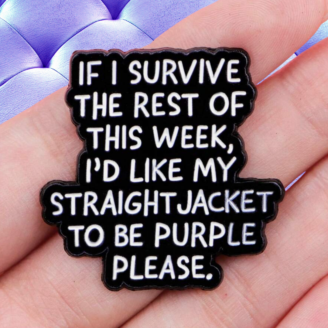 "If I Survive This Week" Sarcastic, Witty, and Funny Office Dark Humor Mental Health Awarenes Goth Purple Straight Jacket Lapel Enamel Pin or Brooch