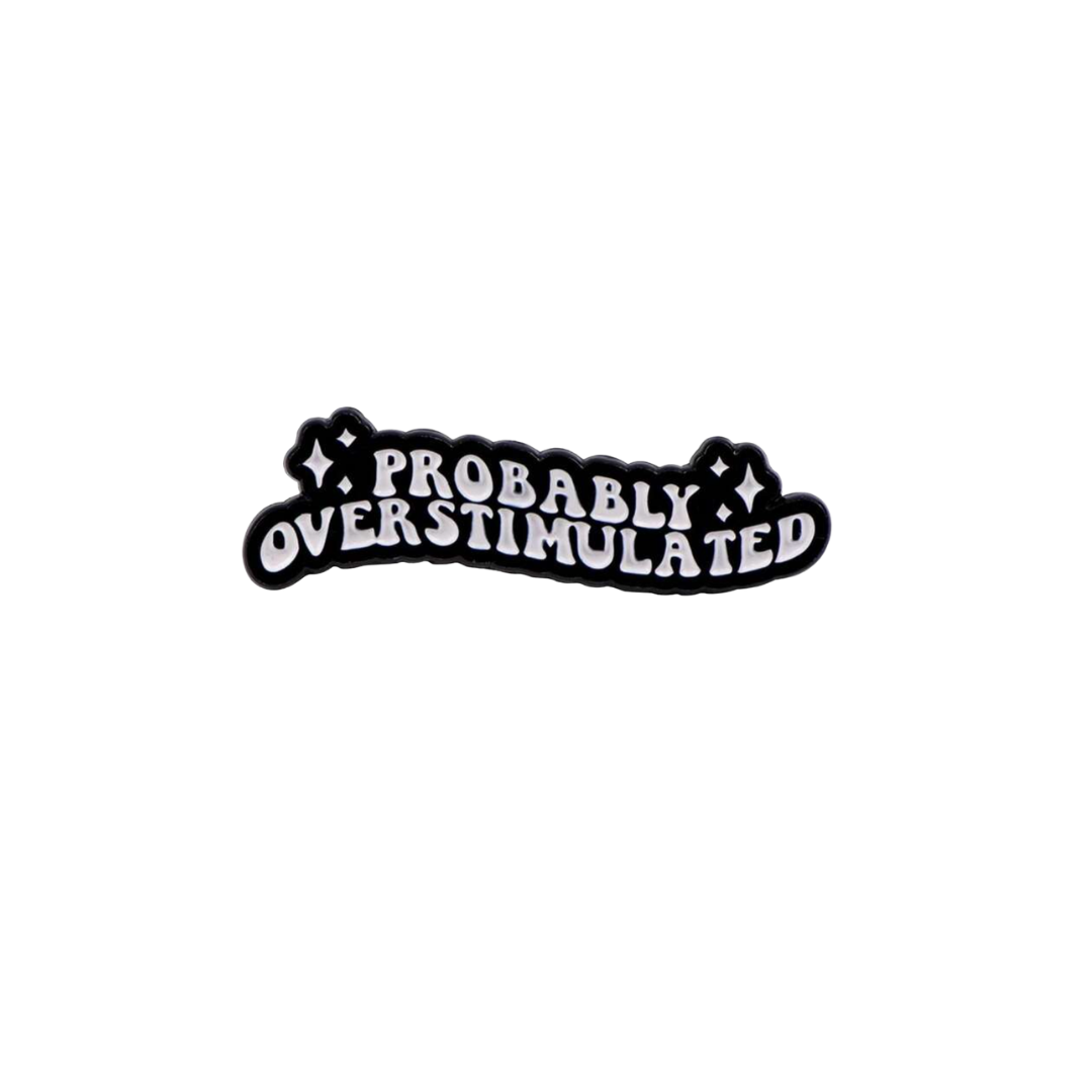 Probably Overstimulated Sensory Overload Funny and Sarcastic Mental Health and Neurodivergent or Introvert Enamel Lapel Pin