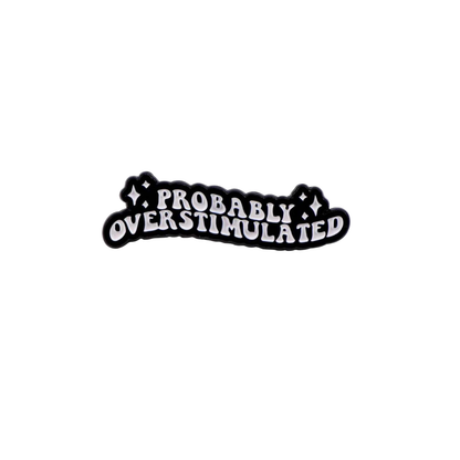 Probably Overstimulated Sensory Overload Funny and Sarcastic Mental Health and Neurodivergent or Introvert Enamel Lapel Pin