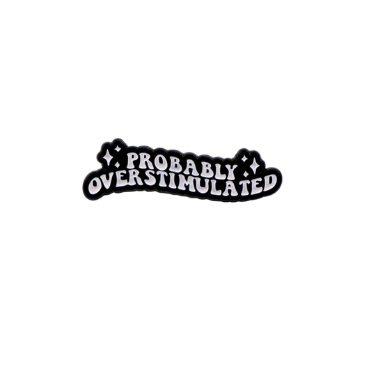Probably Overstimulated Sensory Overload Funny and Sarcastic Mental Health and Neurodivergent or Introvert Enamel Lapel Pin