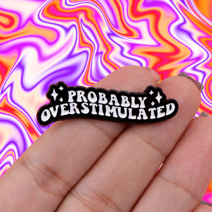 Probably Overstimulated Sensory Overload Funny and Sarcastic Mental Health and Neurodivergent or Introvert Enamel Lapel Pin