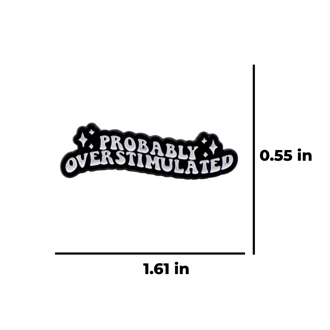 Probably Overstimulated Sensory Overload Funny and Sarcastic Mental Health and Neurodivergent or Introvert Enamel Lapel Pin
