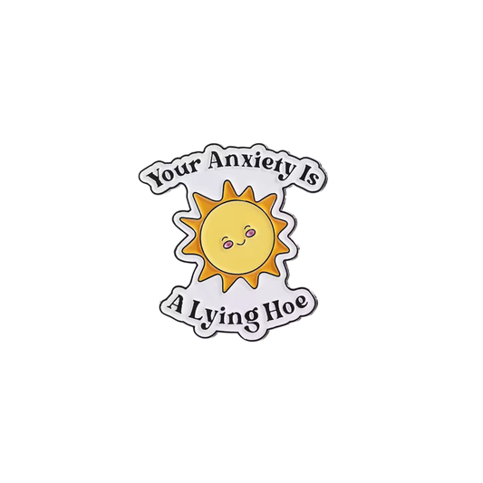 Your Anxiety is a Lying Hoe Funny Sarcastic Mental Health and Self-Care Quote Enamel Pin