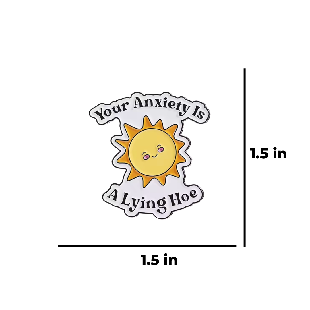 Your Anxiety is a Lying Hoe Funny Sarcastic Mental Health and Self-Care Quote Enamel Pin