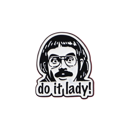 The Chit Show "Do It Lady!" Enamel Pin - Your Daily Dose of Viral Office Humor