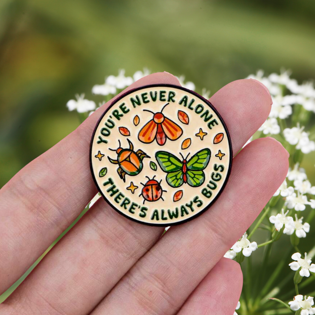 You're Never Alone Funny Bugs or Whimsical Entomology Enamel Pin or Lapel Badge for Mental Health Comfort & Biologists