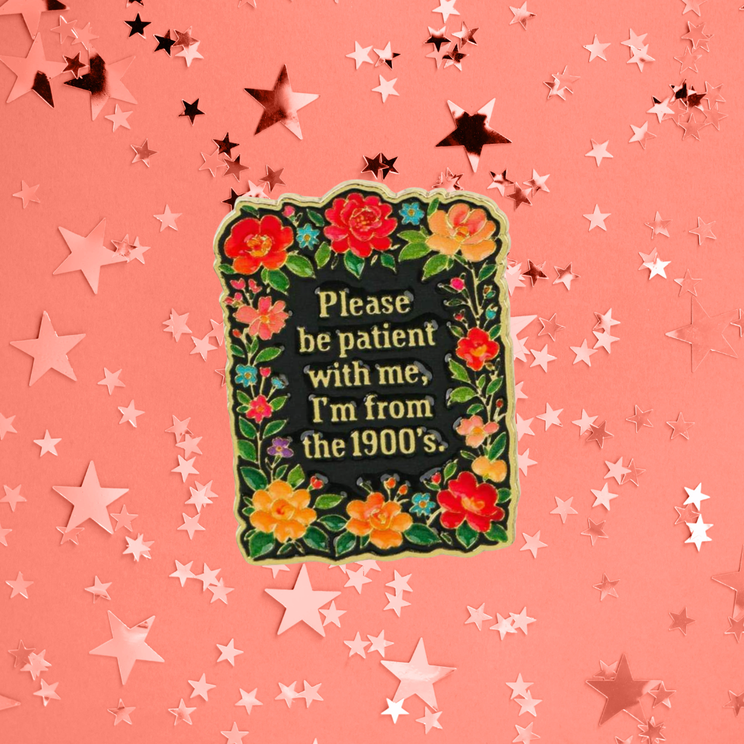 From The 1900s Please Be Patient With Me Millennial Humorous Funny Retro Floral Sarcastic Enamel Pin or Lapel Badge