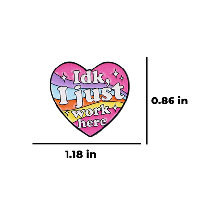 IDK I Just Work Here Funny and Relatable Workplace Anti-Work Retail Office Humor Enamel Pin or Lapel Badge