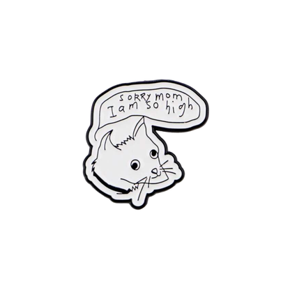 Sorry Mom, I'm High Funny Drawn Illustration Cat Enamel Pin or Lapel Badge for Stoners Pet