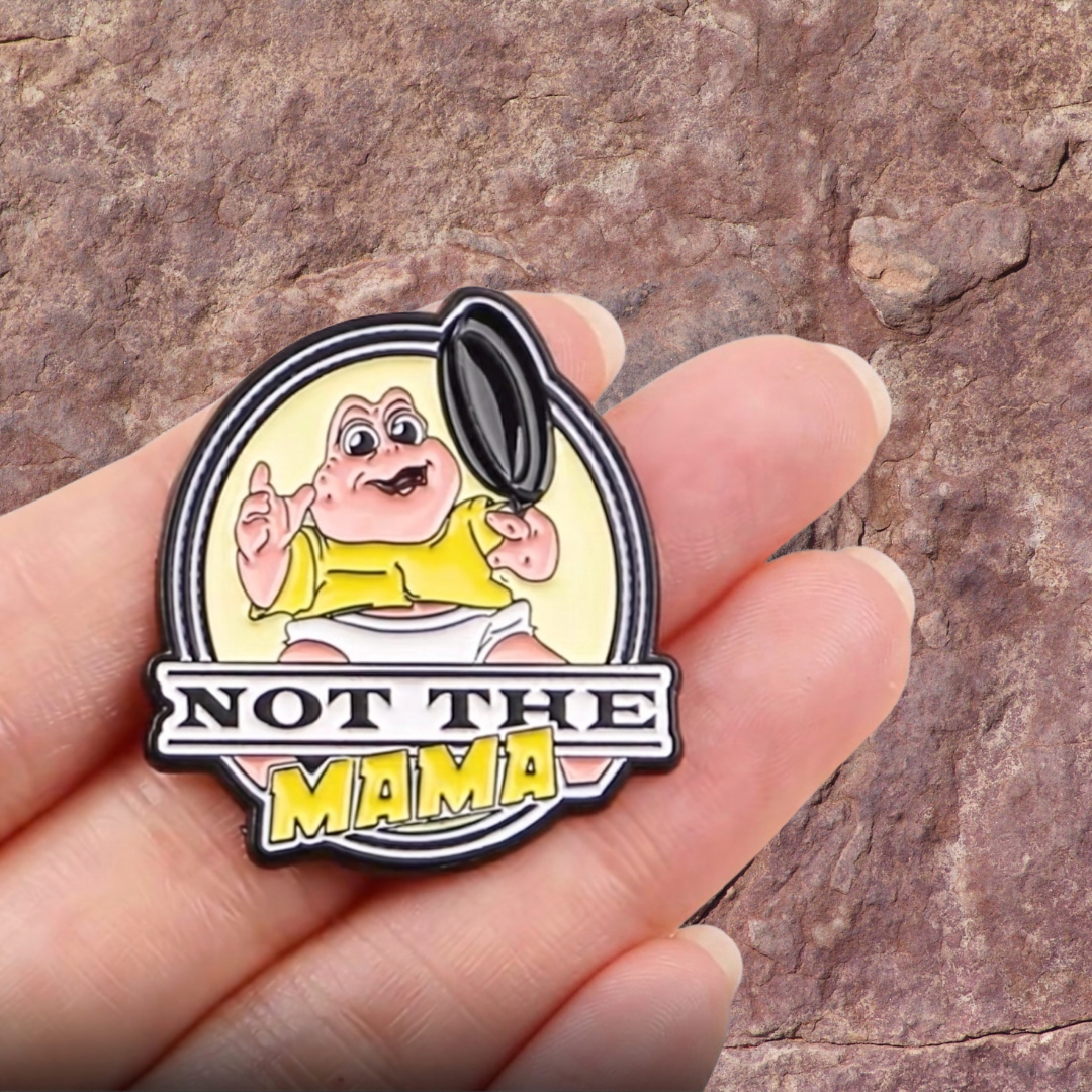 Not the Mama Funny, Sarcastic, and Retro 90s TV and Pop Culture Nostalgia Catchphrase Baby Dinosaur Meme Enamel Pin or Lapel Badge