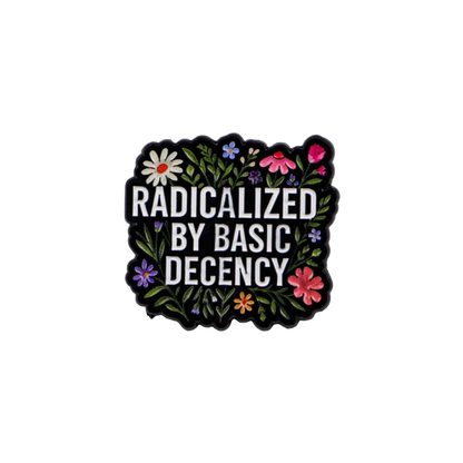Radicalized by Basic Decency Aesthetic Floral Social Justice & Human Rights Enamel Pin Lapel Badge for Meaningful Activism and Protest