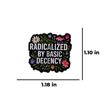 Radicalized by Basic Decency Aesthetic Floral Social Justice & Human Rights Enamel Pin Lapel Badge for Meaningful Activism and Protest