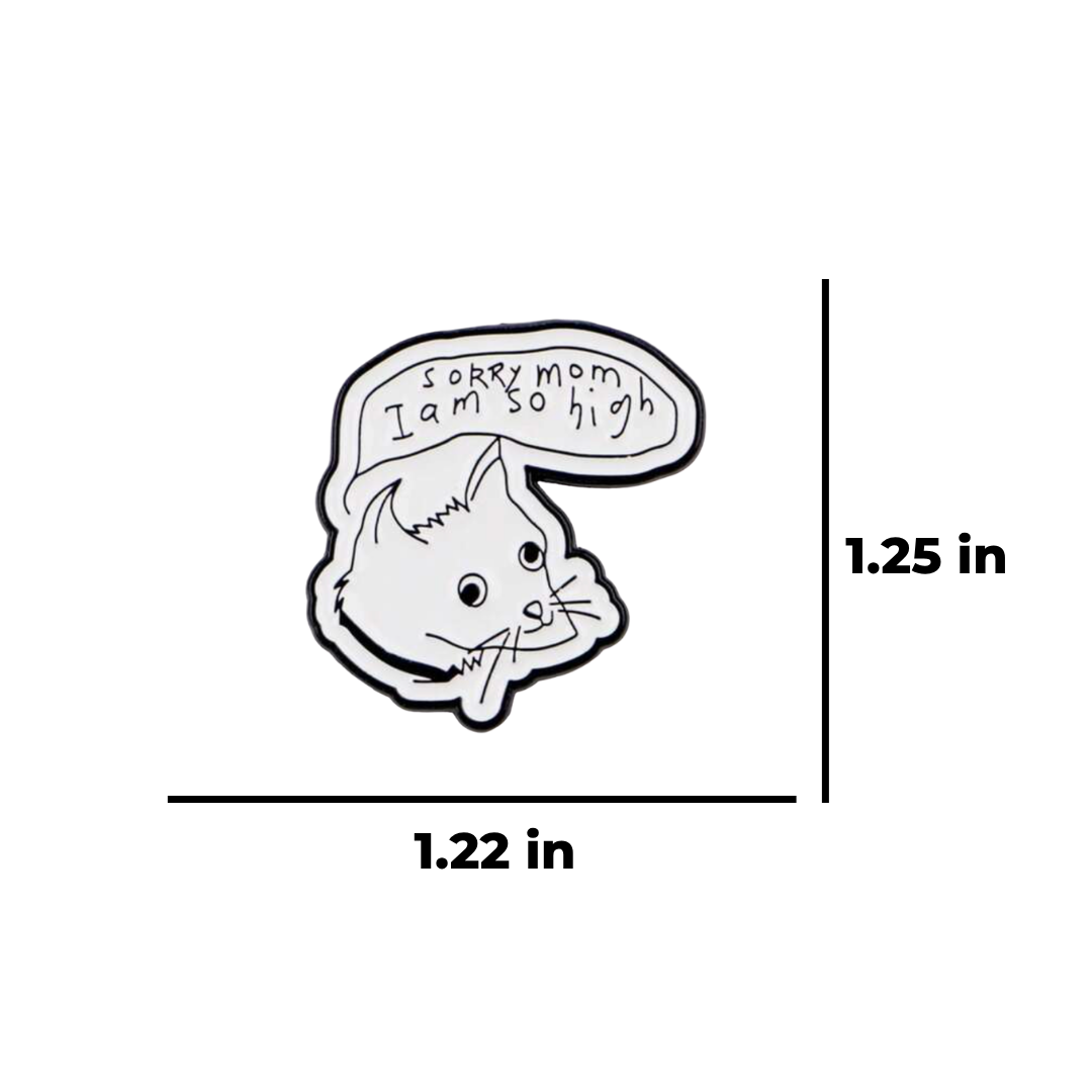 Sorry Mom, I'm High Funny Drawn Illustration Cat Enamel Pin or Lapel Badge for Stoners Pet