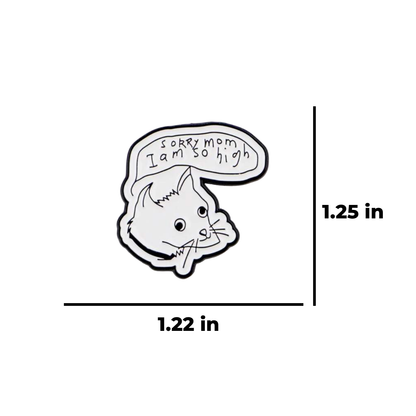 Sorry Mom, I'm High Funny Drawn Illustration Cat Enamel Pin or Lapel Badge for Stoners Pet