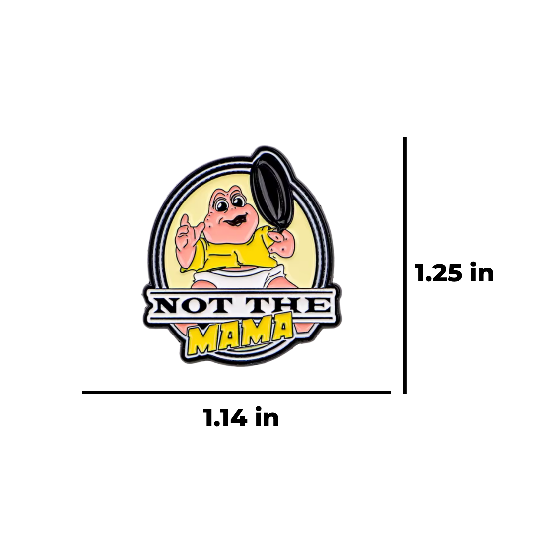 Not the Mama Funny, Sarcastic, and Retro 90s TV and Pop Culture Nostalgia Catchphrase Baby Dinosaur Meme Enamel Pin or Lapel Badge