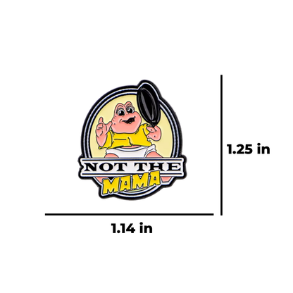 Not the Mama Funny, Sarcastic, and Retro 90s TV and Pop Culture Nostalgia Catchphrase Baby Dinosaur Meme Enamel Pin or Lapel Badge