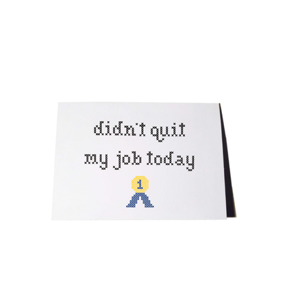 Funny Didn't Quit My Job Today Greeting Card