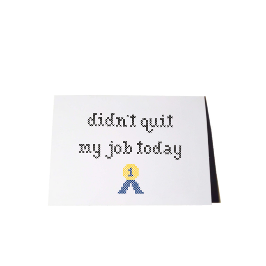 Funny Didn't Quit My Job Today Greeting Card