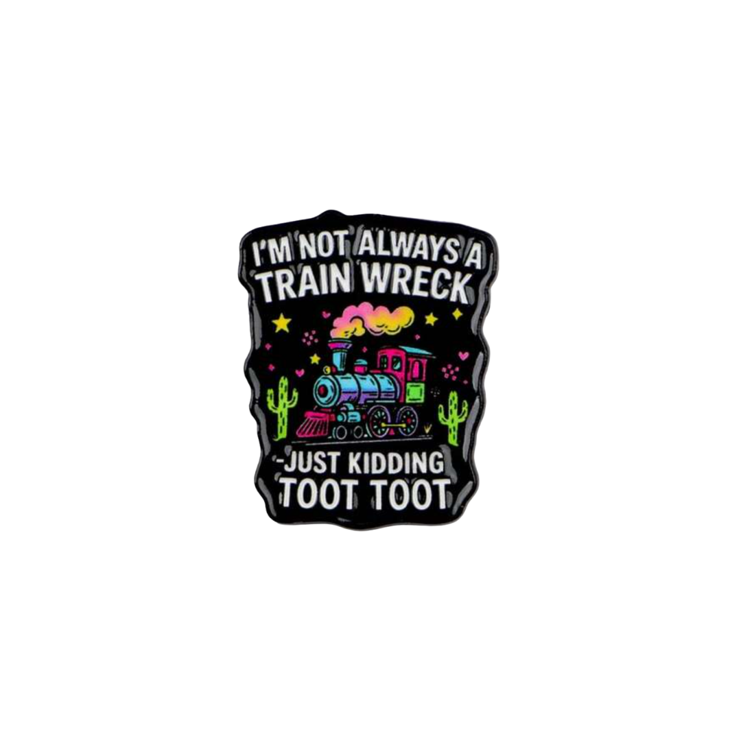 Train Wreck Just Kidding Toot Toot Relatable Lapel Badge or Enamel Pin
