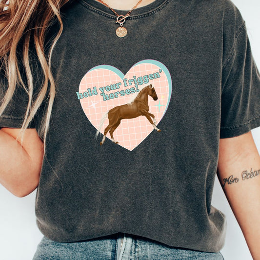 Hold Your F'in Horses t-shirt