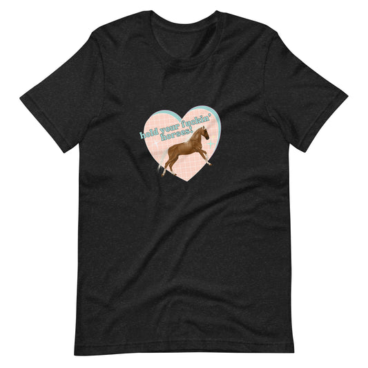 Hold Your F'in Horses t-shirt