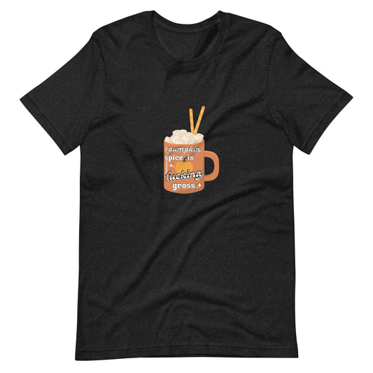 Pumpkin Spice is Gross t-shirt